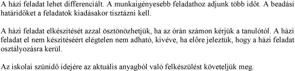 A házi feladat elkészítését azzal ösztönözhetjük, ha az órán számon kérjük a tanulótól.