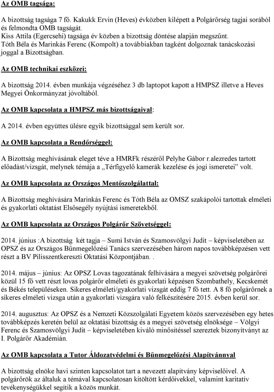 Az OMB technikai eszközei: A bizottság 2014. évben munkája végzéséhez 3 db laptopot kapott a HMPSZ illetve a Heves Megyei Önkormányzat jóvoltából. Az OMB kapcsolata a HMPSZ más bizottságaival: A 2014.