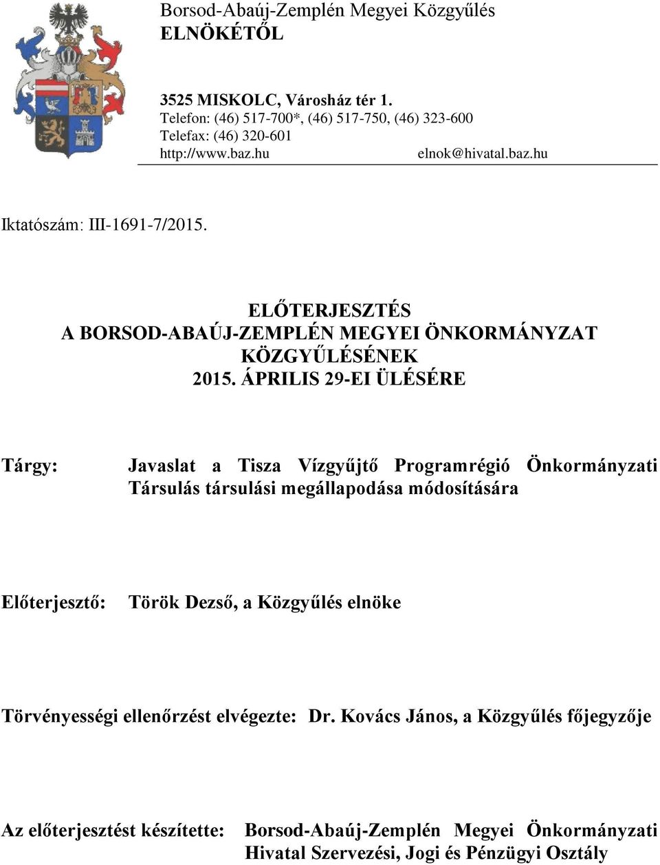 ÁPRILIS 29-EI ÜLÉSÉRE Tárgy: Javaslat a Tisza Vízgyűjtő Programrégió Önkormányzati Társulás társulási megállapodása módosítására Előterjesztő: Török Dezső, a