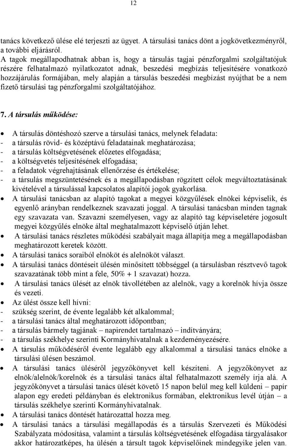 mely alapján a társulás beszedési megbízást nyújthat be a nem fizető társulási tag pénzforgalmi szolgáltatójához. 7.