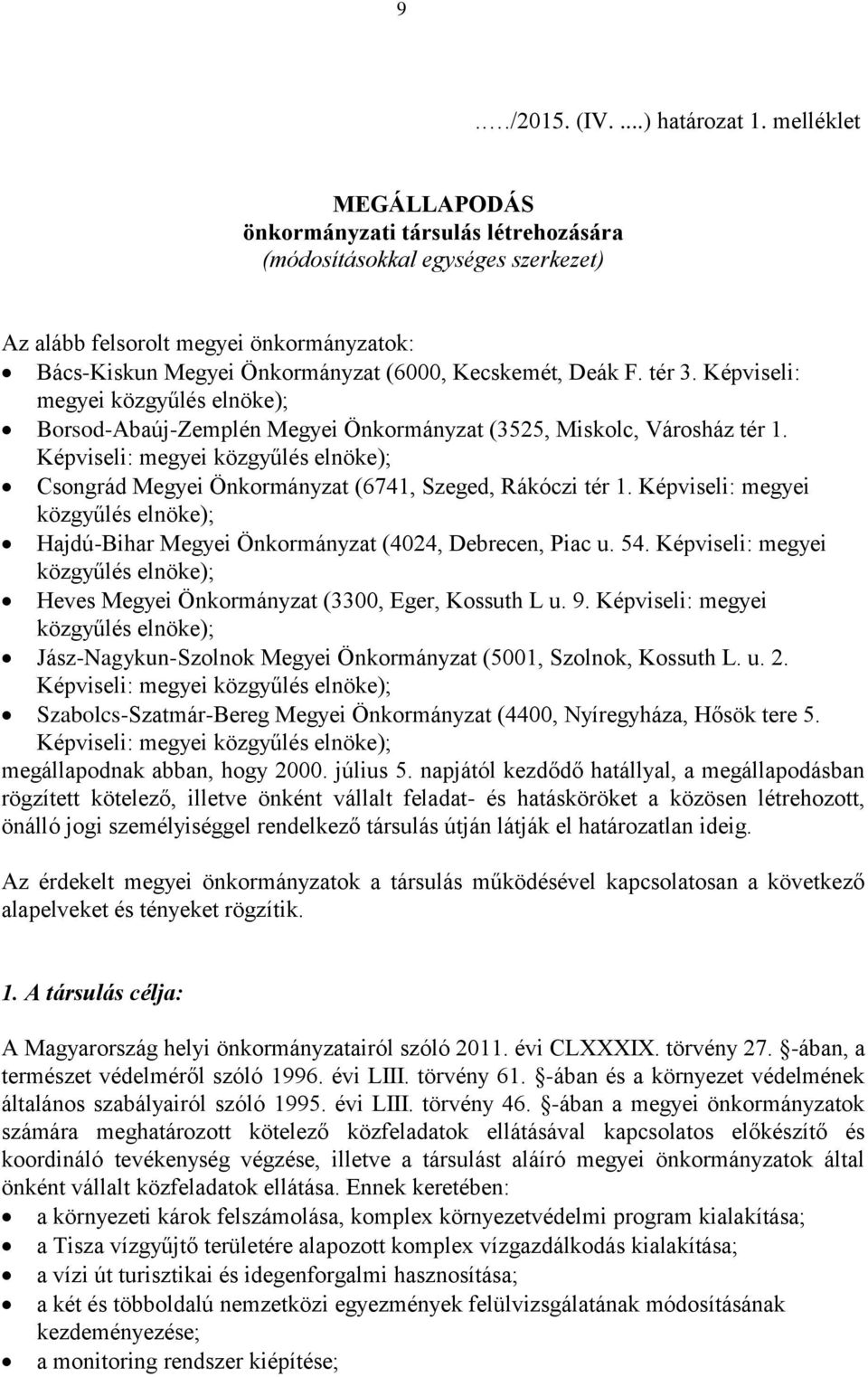 tér 3. Képviseli: megyei közgyűlés elnöke); Borsod-Abaúj-Zemplén Megyei Önkormányzat (3525, Miskolc, Városház tér 1.