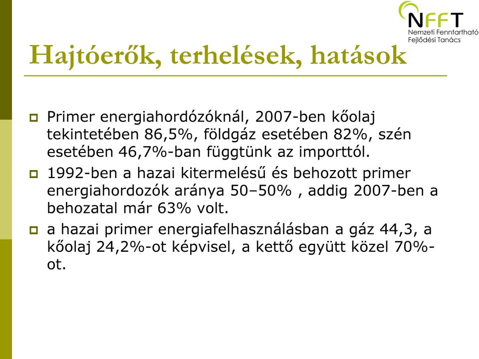 1992-ben a hazai kitermelésű és behozott primer energiahordozók aránya 50 50%, addig 2007-ben a