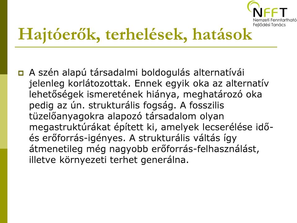 A fosszilis tüzelőanyagokra alapozó társadalom olyan megastruktúrákat épített ki, amelyek lecserélése időés