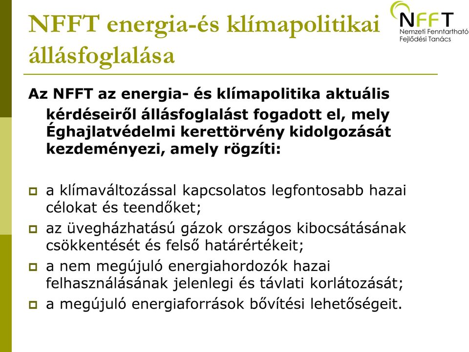 legfontosabb hazai célokat és teendőket; az üvegházhatású gázok országos kibocsátásának csökkentését és felső határértékeit;