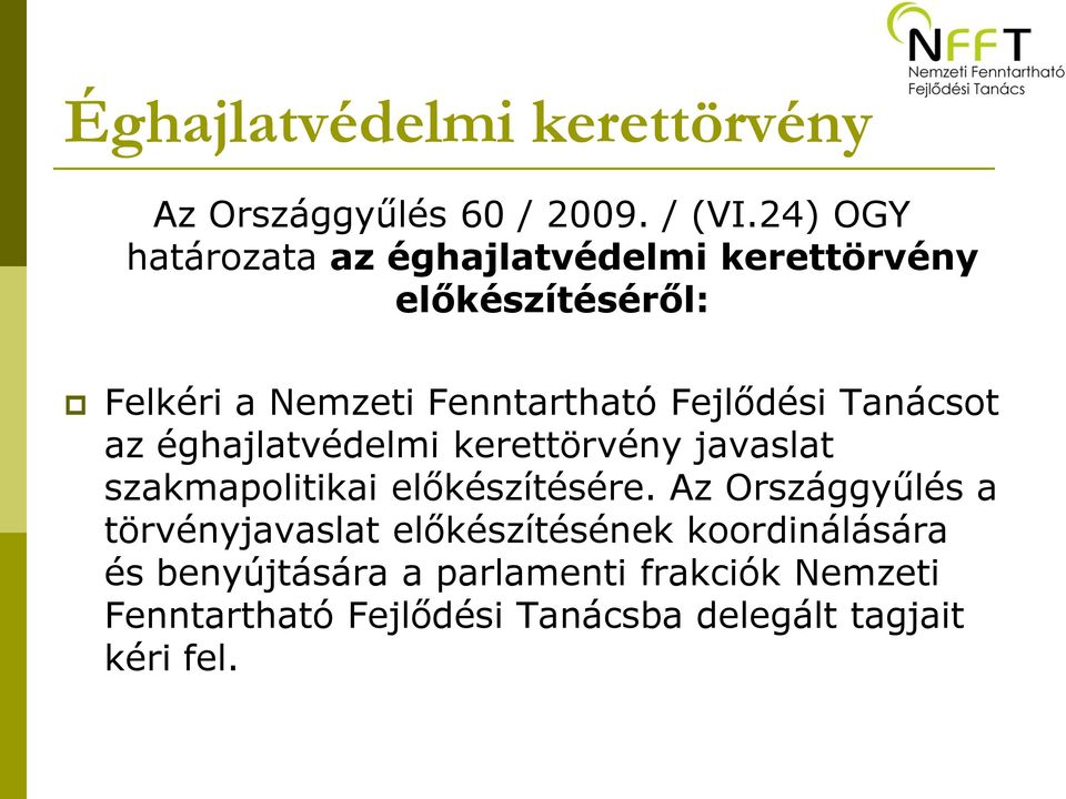 Fejlődési Tanácsot az éghajlatvédelmi kerettörvény javaslat szakmapolitikai előkészítésére.