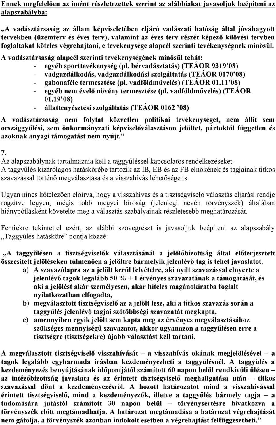 A vadásztársaság alapcél szerinti tevékenységének minősül tehát: - egyéb sporttevékenység (pl.