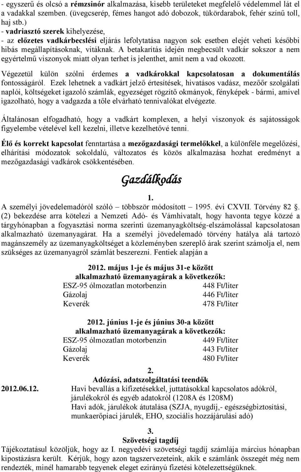A betakarítás idején megbecsült vadkár sokszor a nem egyértelmű viszonyok miatt olyan terhet is jelenthet, amit nem a vad okozott.