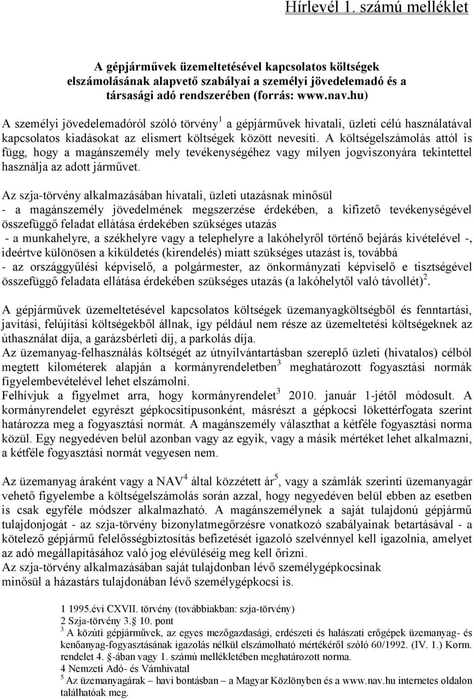 A költségelszámolás attól is függ, hogy a magánszemély mely tevékenységéhez vagy milyen jogviszonyára tekintettel használja az adott járművet.