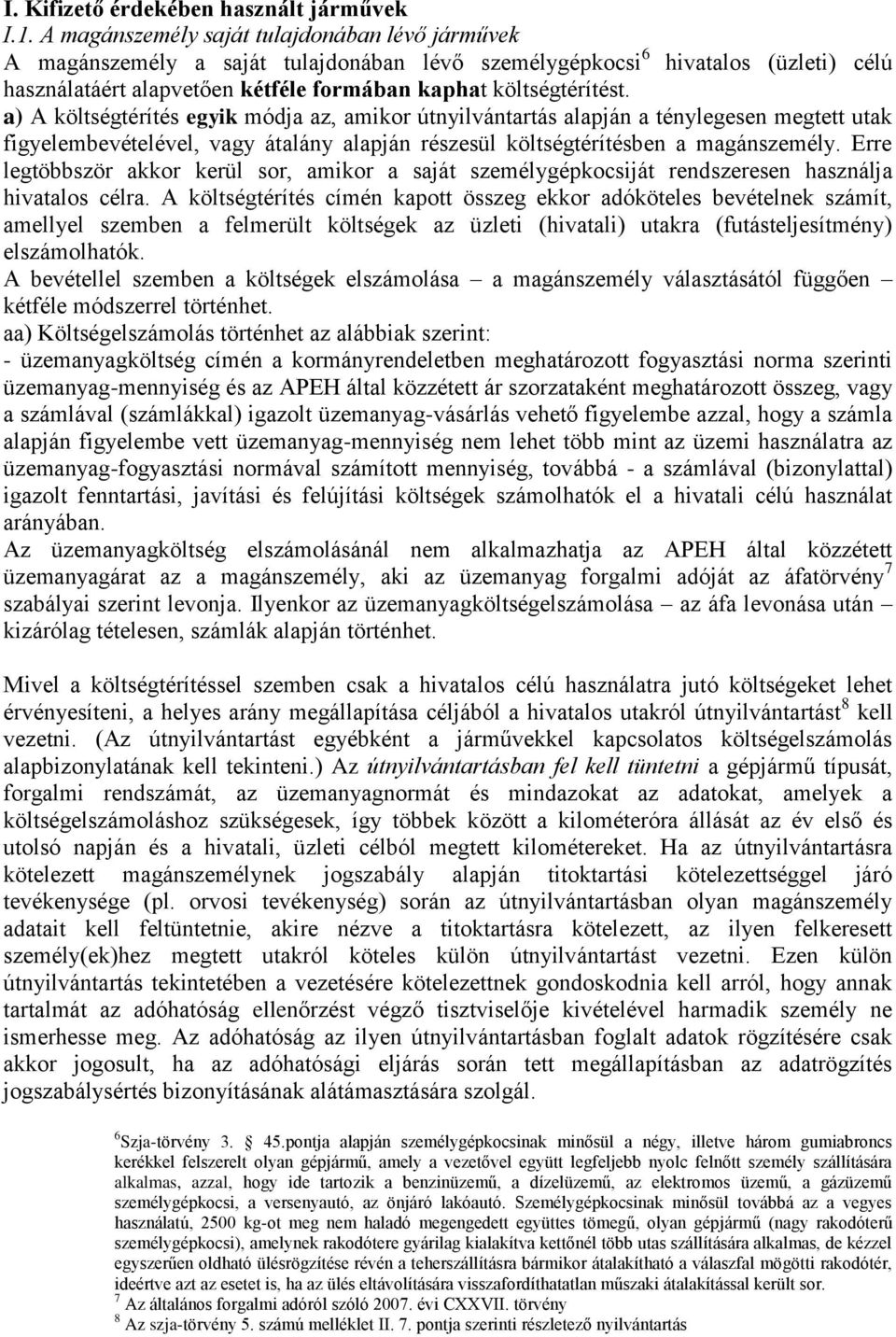 a) A költségtérítés egyik módja az, amikor útnyilvántartás alapján a ténylegesen megtett utak figyelembevételével, vagy átalány alapján részesül költségtérítésben a magánszemély.