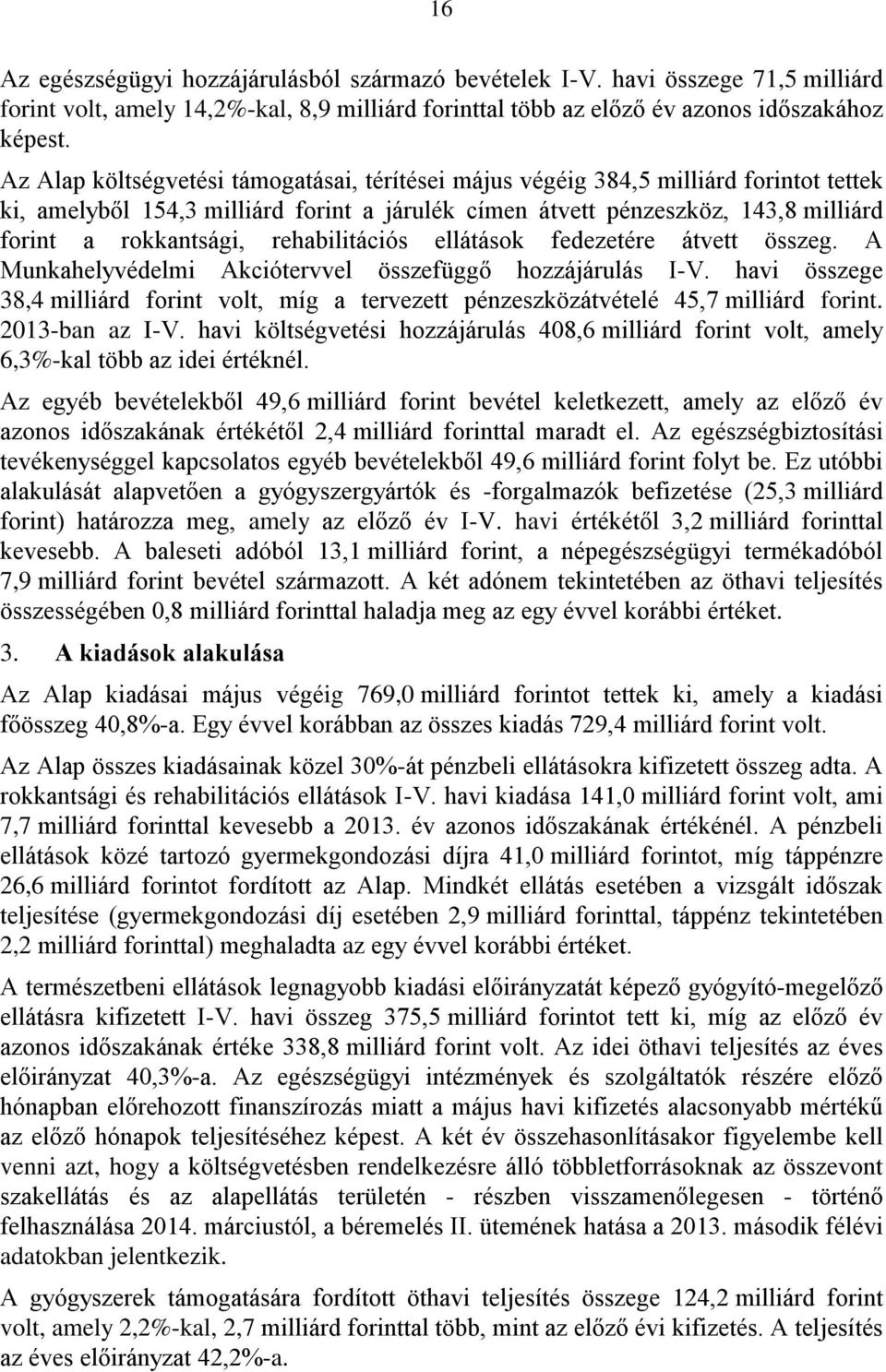 rehabilitációs ellátások fedezetére átvett összeg. A Munkahelyvédelmi Akciótervvel összefüggő hozzájárulás I-V.