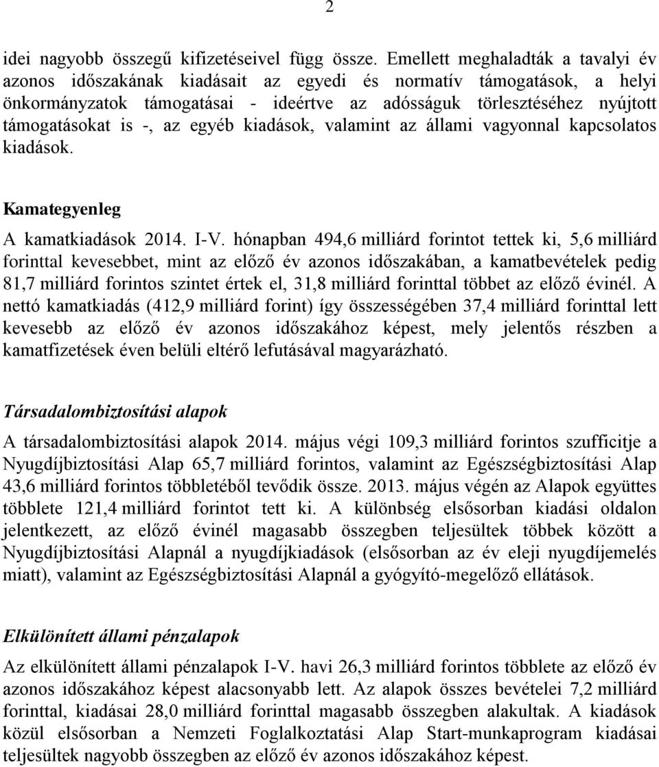 -, az egyéb kiadások, valamint az állami vagyonnal kapcsolatos kiadások. Kamategyenleg A kamatkiadások 2014. I-V.