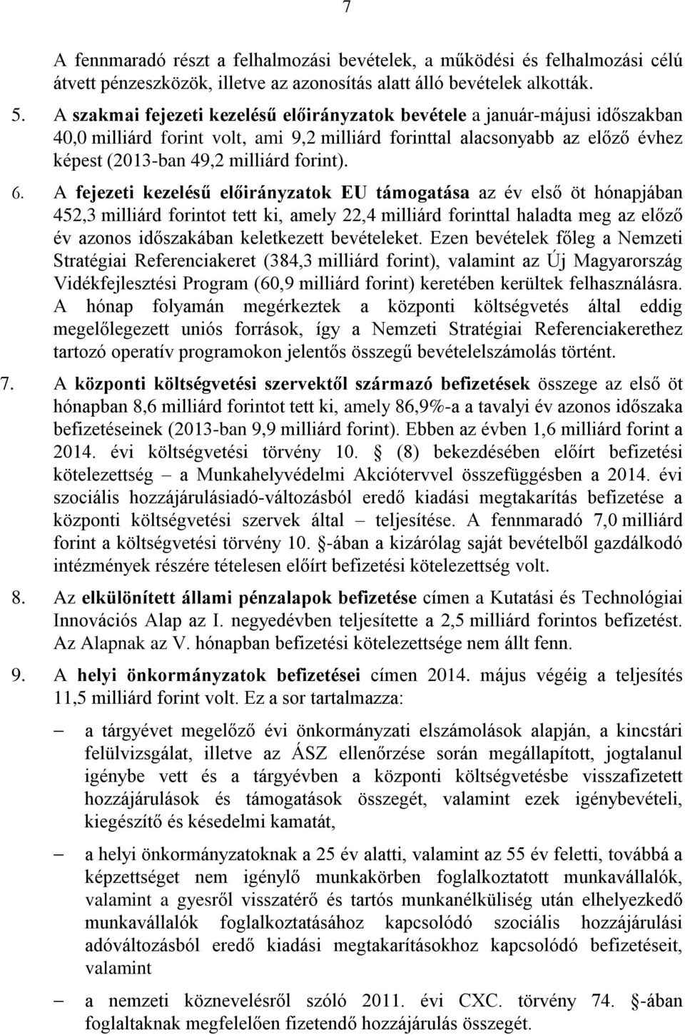 6. A fejezeti kezelésű előirányzatok EU támogatása az év első öt hónapjában 452,3 milliárd forintot tett ki, amely 22,4 milliárd forinttal haladta meg az előző év azonos időszakában keletkezett