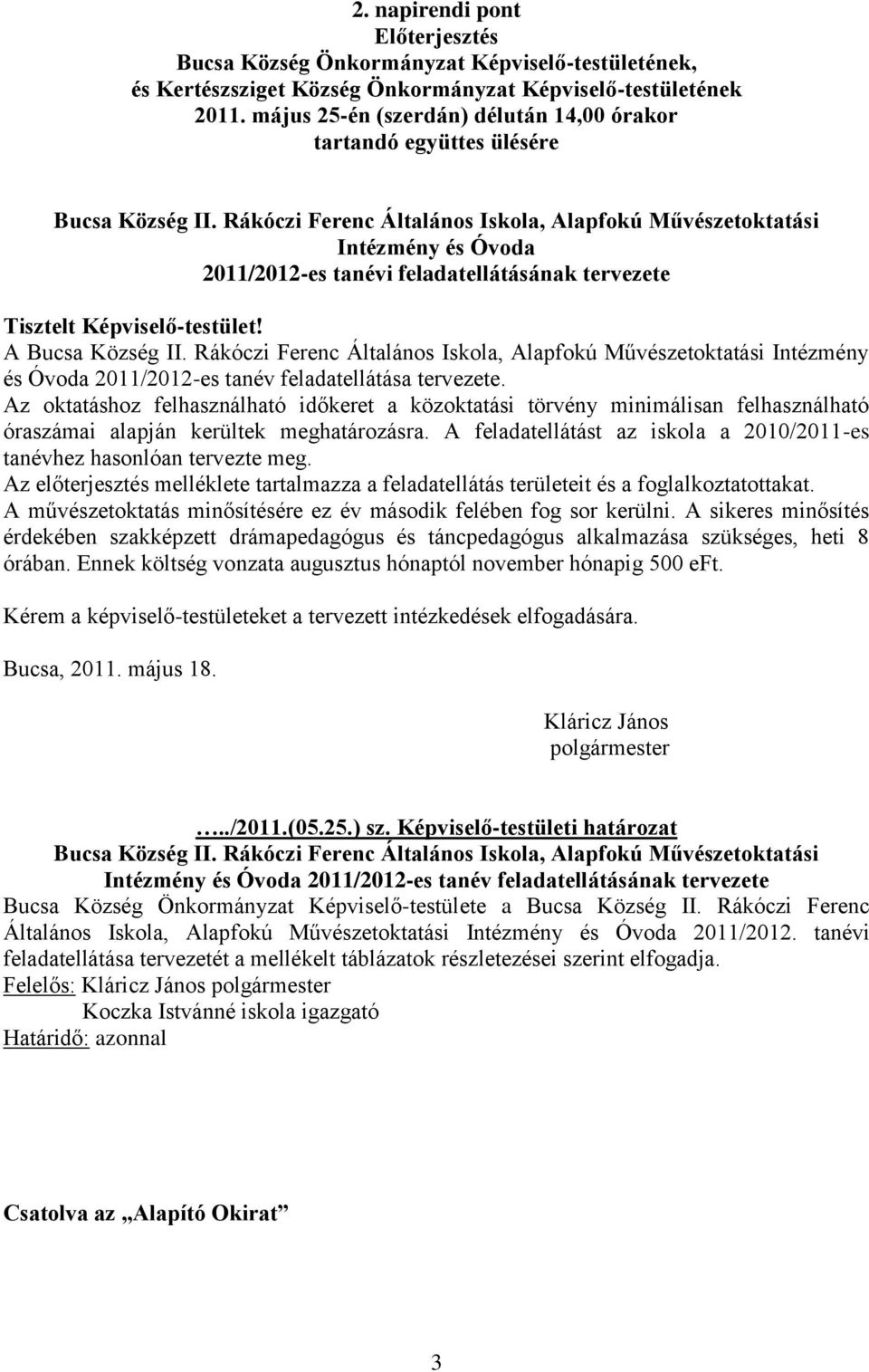 Rákóczi Ferenc Általános Iskola, Alapfokú Művészetoktatási Intézmény és Óvoda 2011/2012-es tanévi feladatellátásának tervezete Tisztelt Képviselő-testület! A Bucsa Község II.