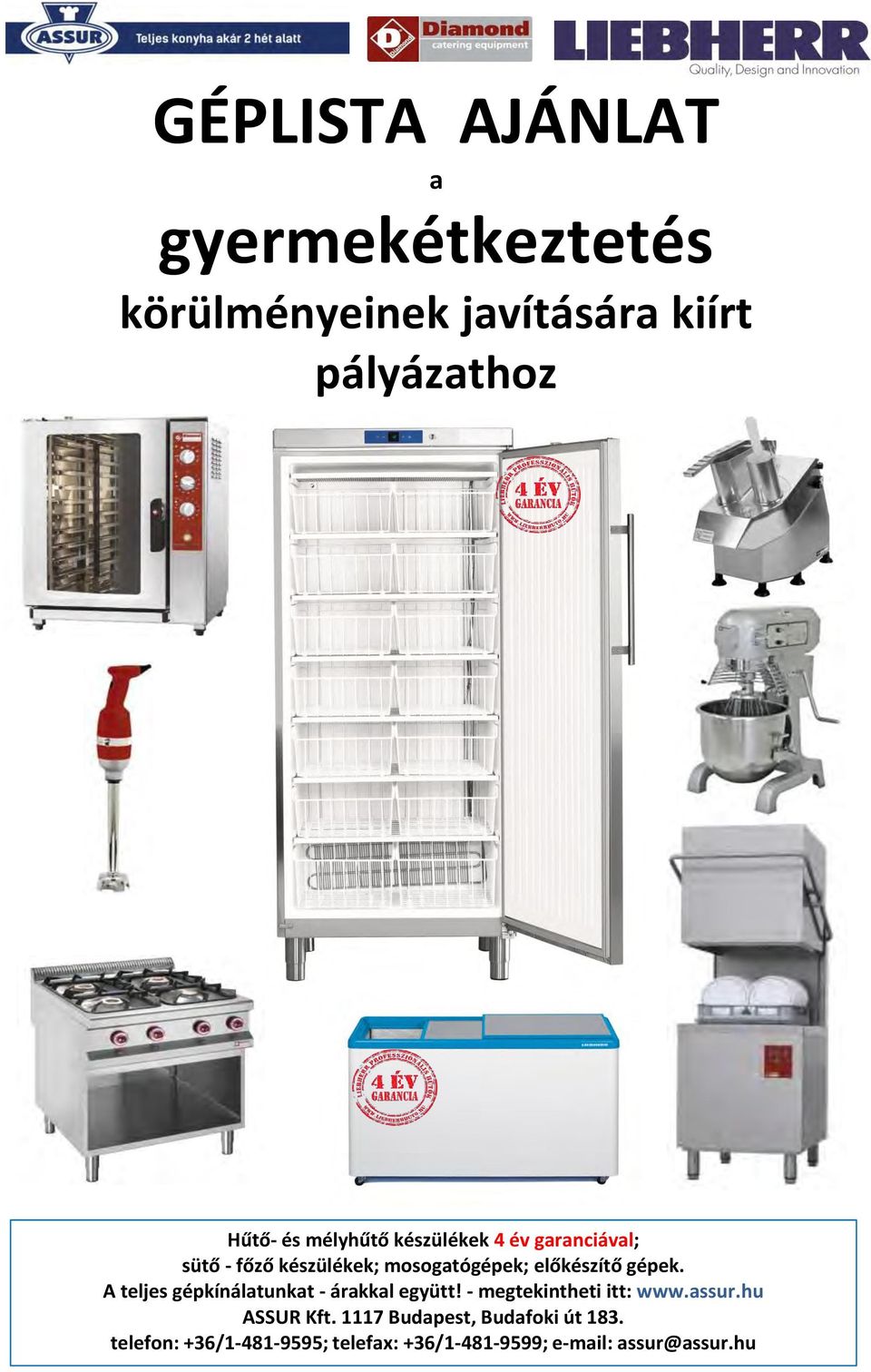 A teljes gépkínálatunkat - árakkal együtt! - megtekintheti itt: www.assur.hu ASSUR Kft.