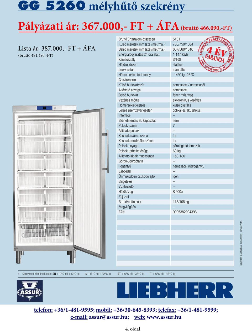 -28 C Gasztronorm Külső burkolat/szín nemesacél / nemesacél Ajtó/tető anyaga nemesacél Belső burkolat fehér műanyag Vezérlés módja elektronikus vezérlés Hőmérsékletkijelzés külső digitális Jelzés