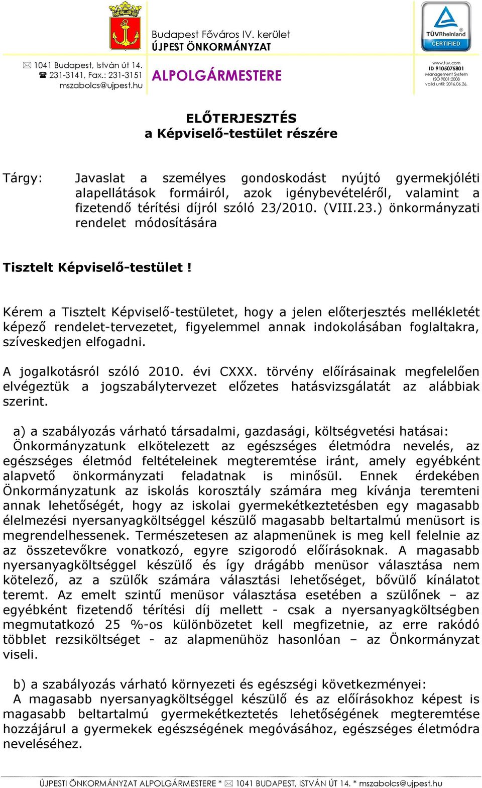 ELŐTERJESZTÉS a Képviselő-testület részére Tárgy: Javaslat a személyes gondoskodást nyújtó gyermekjóléti alapellátások formáiról, azok igénybevételéről, valamint a fizetendő térítési díjról szóló