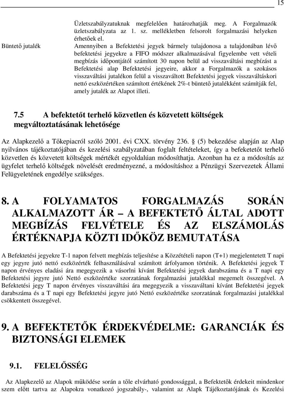 visszaváltási megbízást a Befektetési alap Befektetési jegyeire, akkor a Forgalmazók a szokásos visszaváltási jutalékon felül a visszaváltott Befektetési jegyek visszaváltáskori nettó eszközértéken