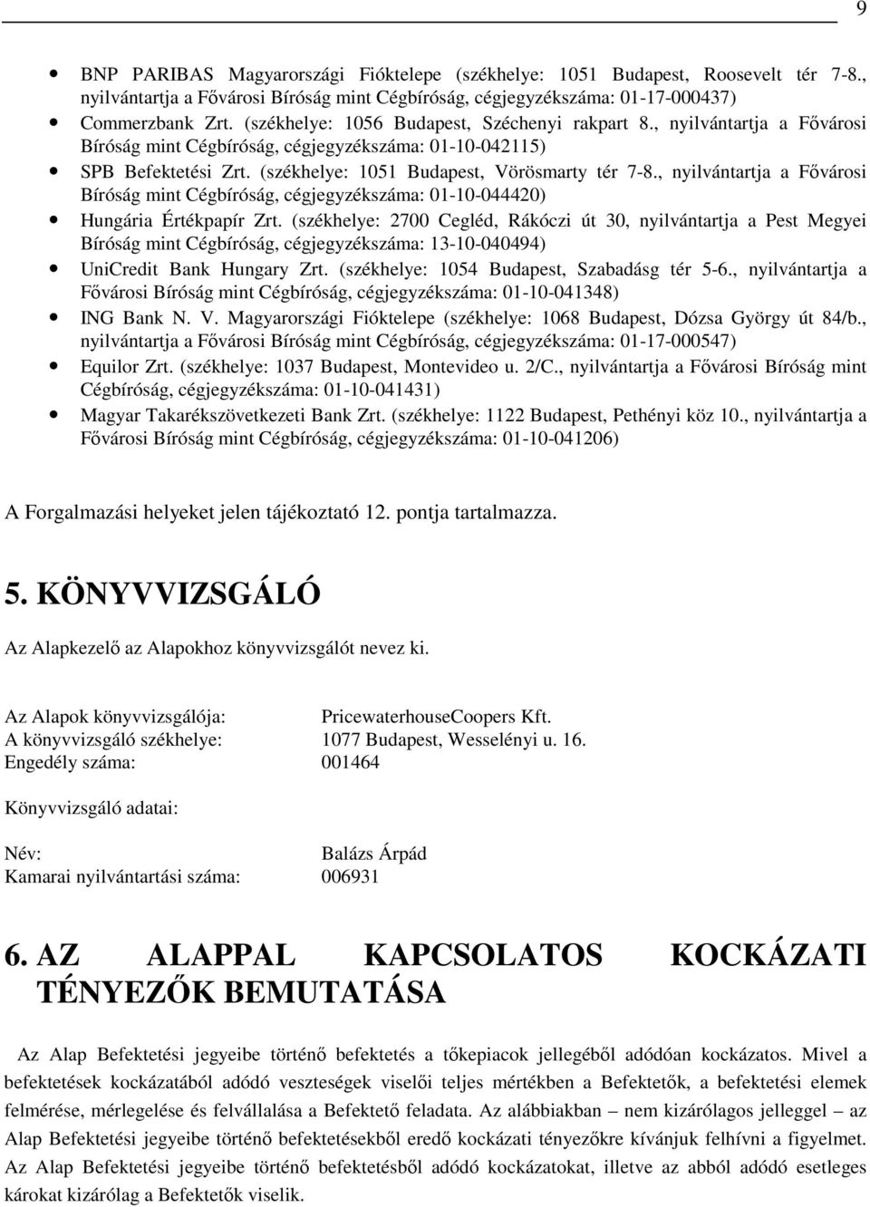 , nyilvántartja a Fıvárosi Bíróság mint Cégbíróság, cégjegyzékszáma: 01-10-044420) ungária Értékpapír Zrt.
