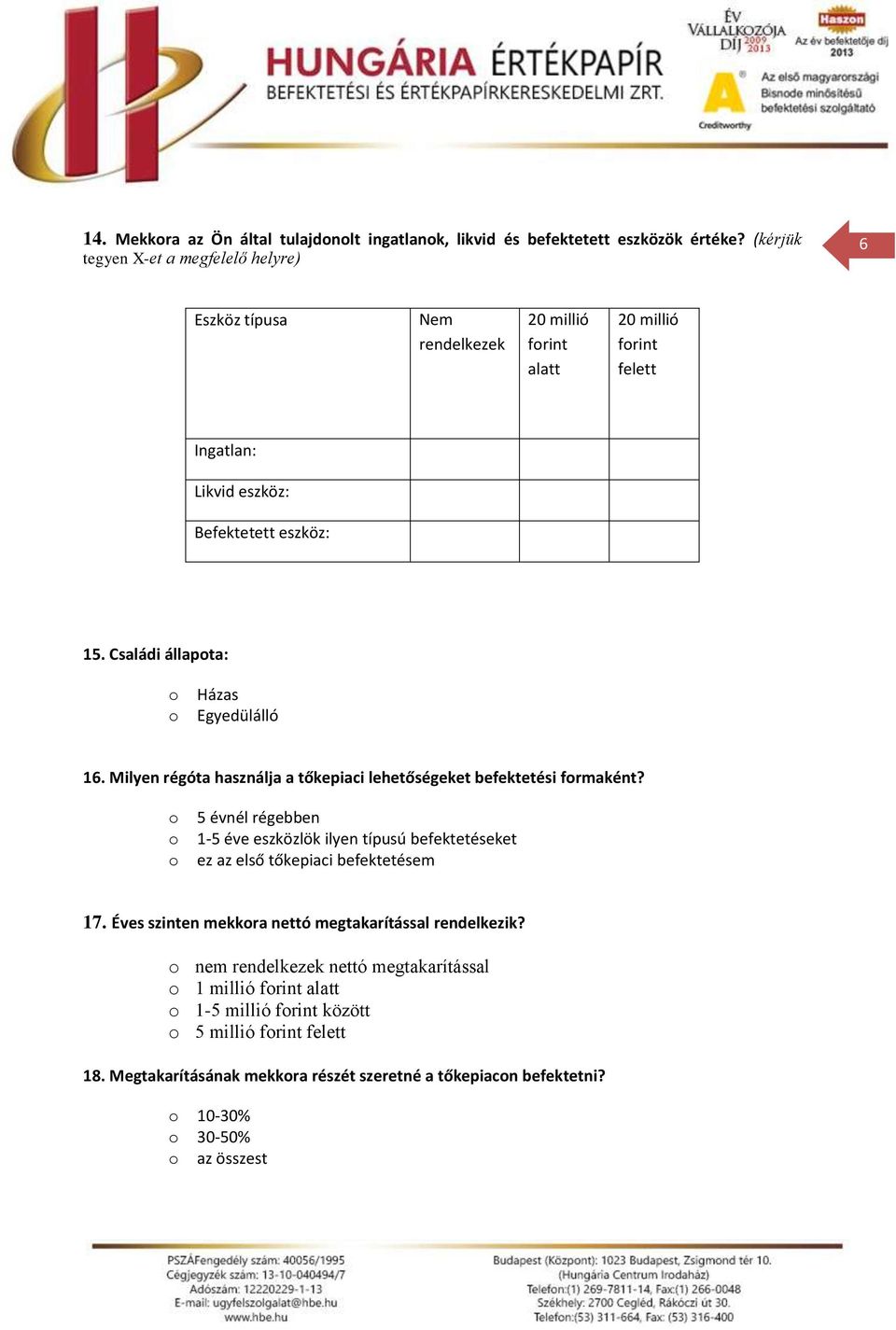 Családi állapta: Házas Egyedülálló 16. Milyen régóta használja a tőkepiaci lehetőségeket befektetési frmaként?