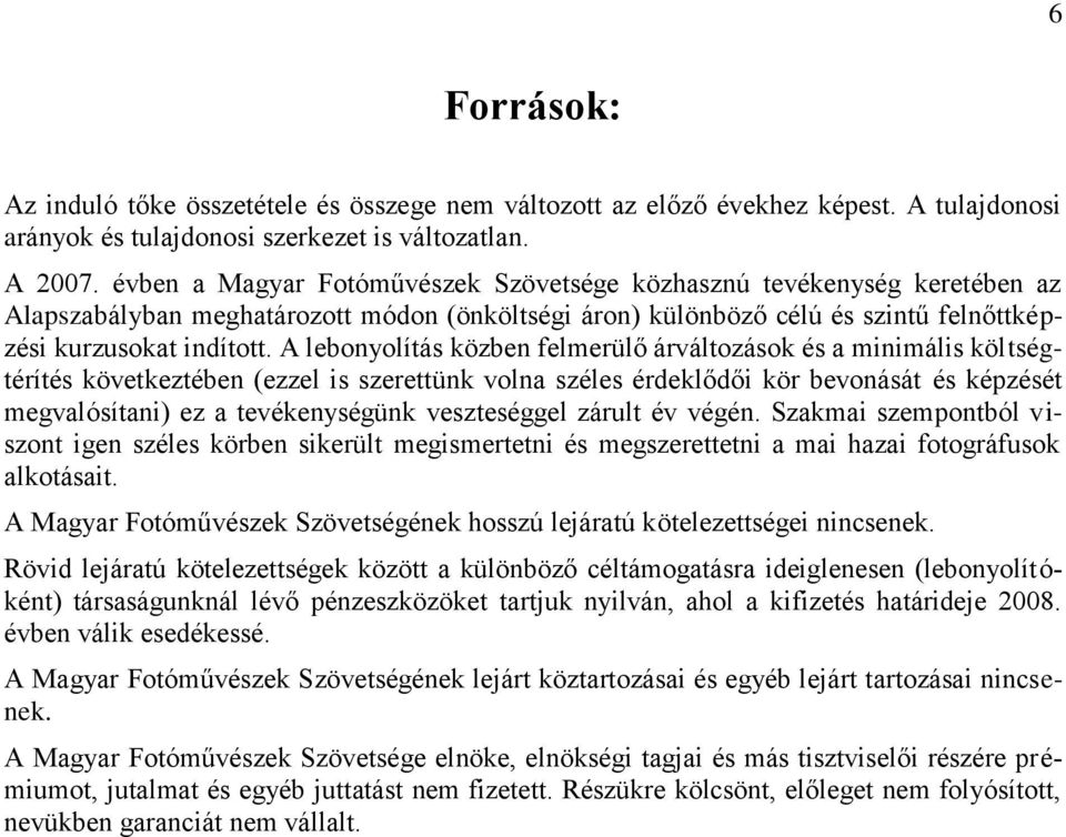 A lebonyolítás közben felmerülő árváltozások és a minimális költségtérítés következtében (ezzel is szerettünk volna széles érdeklődői kör bevonását és képzését megvalósítani) ez a tevékenységünk
