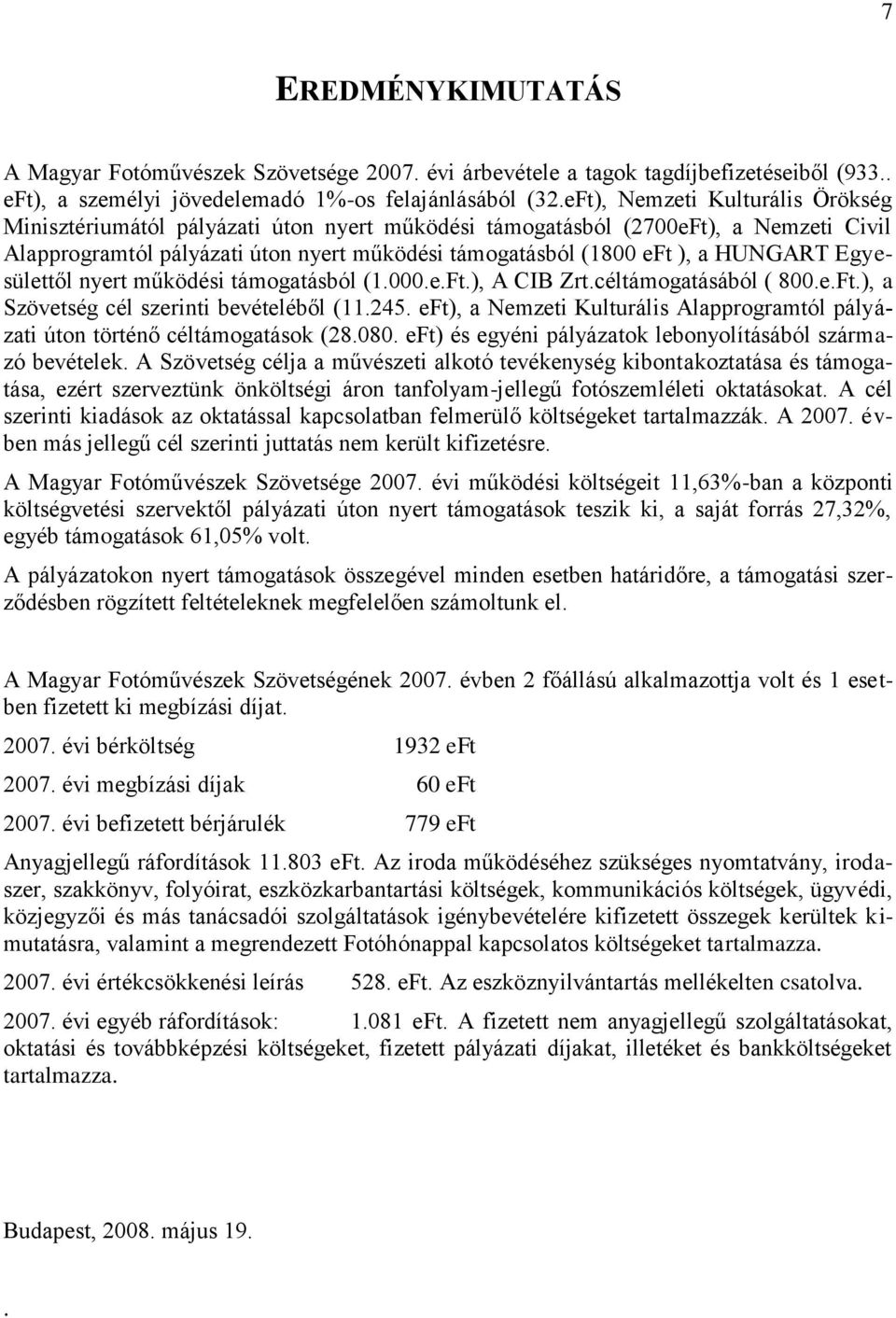 HUNGART Egyesülettől nyert működési támogatásból (1.000.e.Ft.), A CIB Zrt.céltámogatásából ( 800.e.Ft.), a Szövetség cél szerinti bevételéből (11.245.
