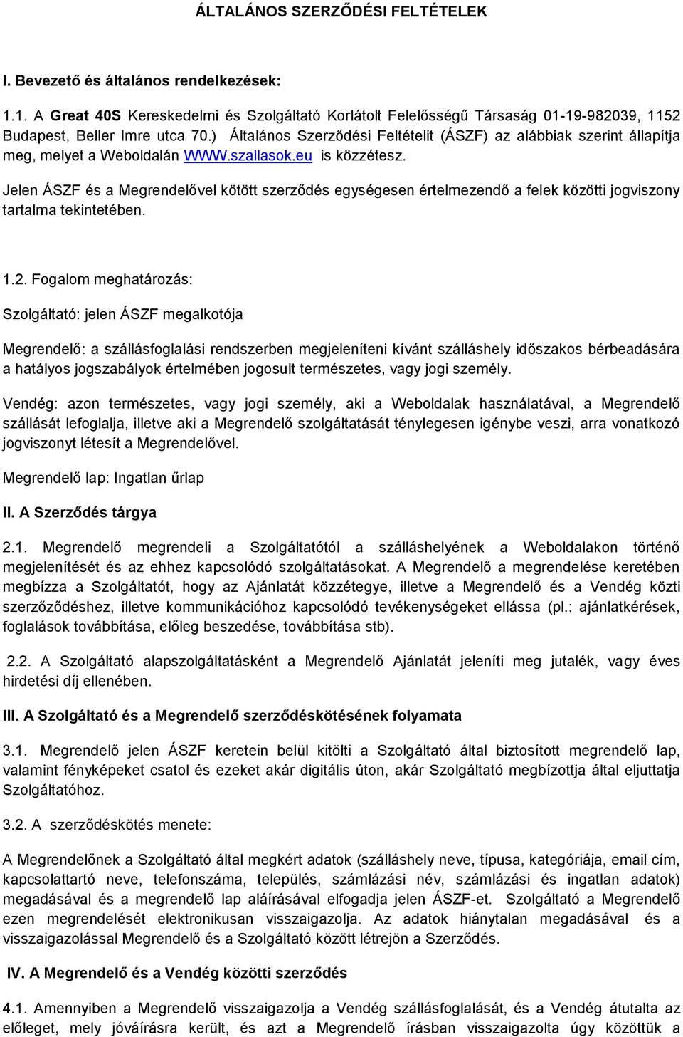 Jelen ÁSZF és a Megrendelővel kötött szerződés egységesen értelmezendő a felek közötti jogviszony tartalma tekintetében. 1.2.