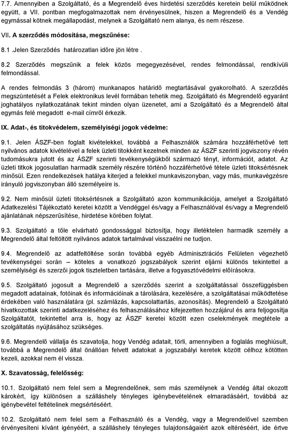 A szerződés módosítása, megszűnése: 8.1.Jelen Szerződés határozatlan időre jön létre. 8.2 Szerződés megszűnik a felek közös megegyezésével, rendes felmondással, rendkívüli felmondással.