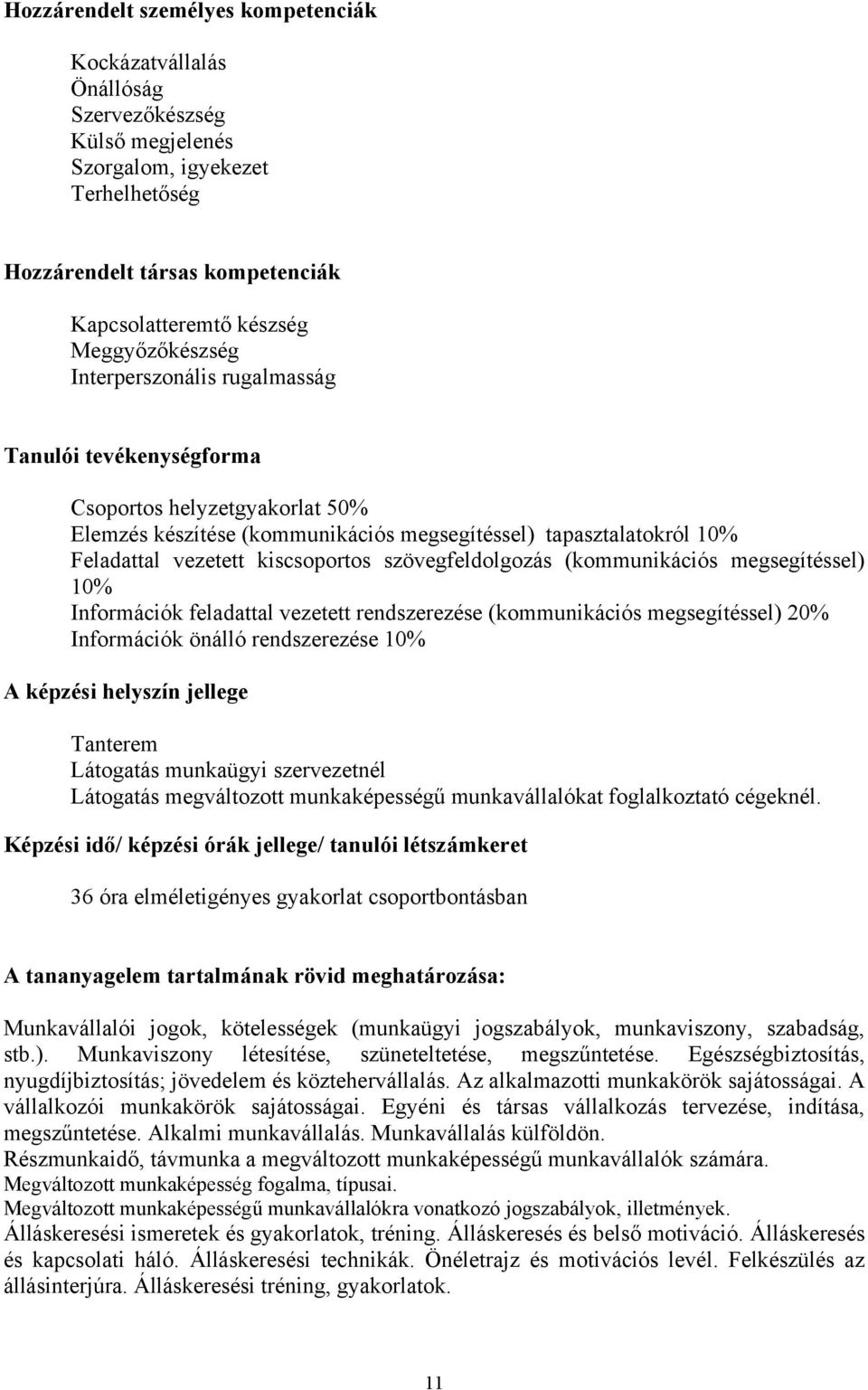 kiscsoportos szövegfeldolgozás (kommunikációs megsegítéssel) 10% Információk feladattal vezetett rendszerezése (kommunikációs megsegítéssel) 20% Információk önálló rendszerezése 10% A képzési