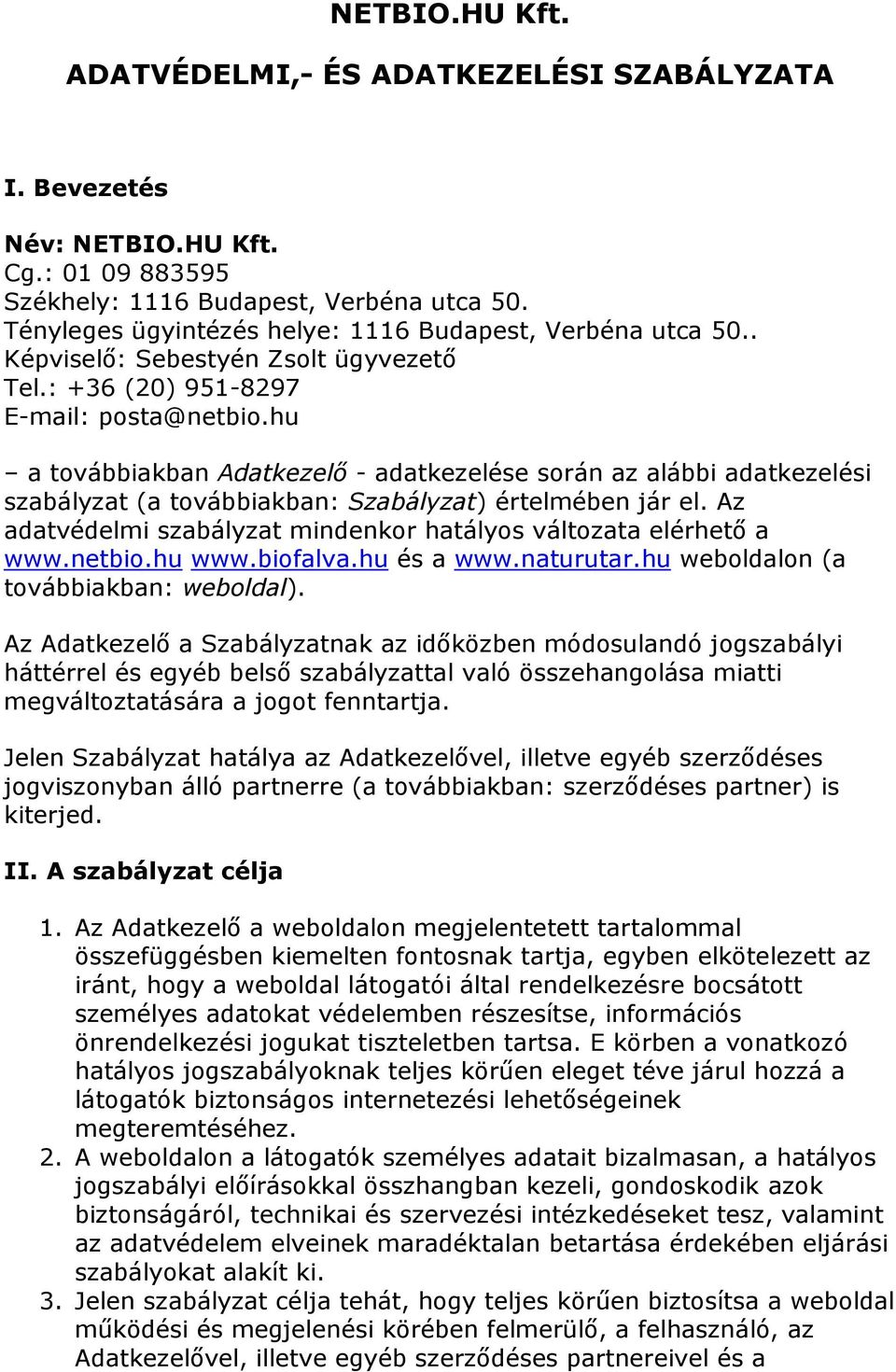 hu a továbbiakban Adatkezelő - adatkezelése során az alábbi adatkezelési szabályzat (a továbbiakban: Szabályzat) értelmében jár el.