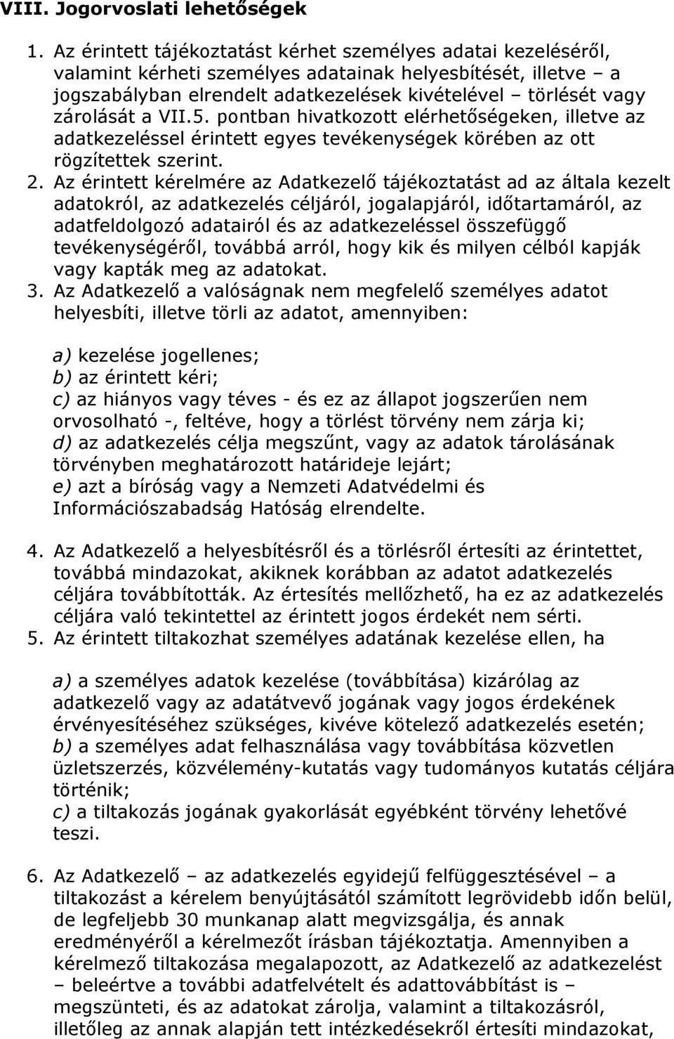 a VII.5. pontban hivatkozott elérhetőségeken, illetve az adatkezeléssel érintett egyes tevékenységek körében az ott rögzítettek szerint. 2.