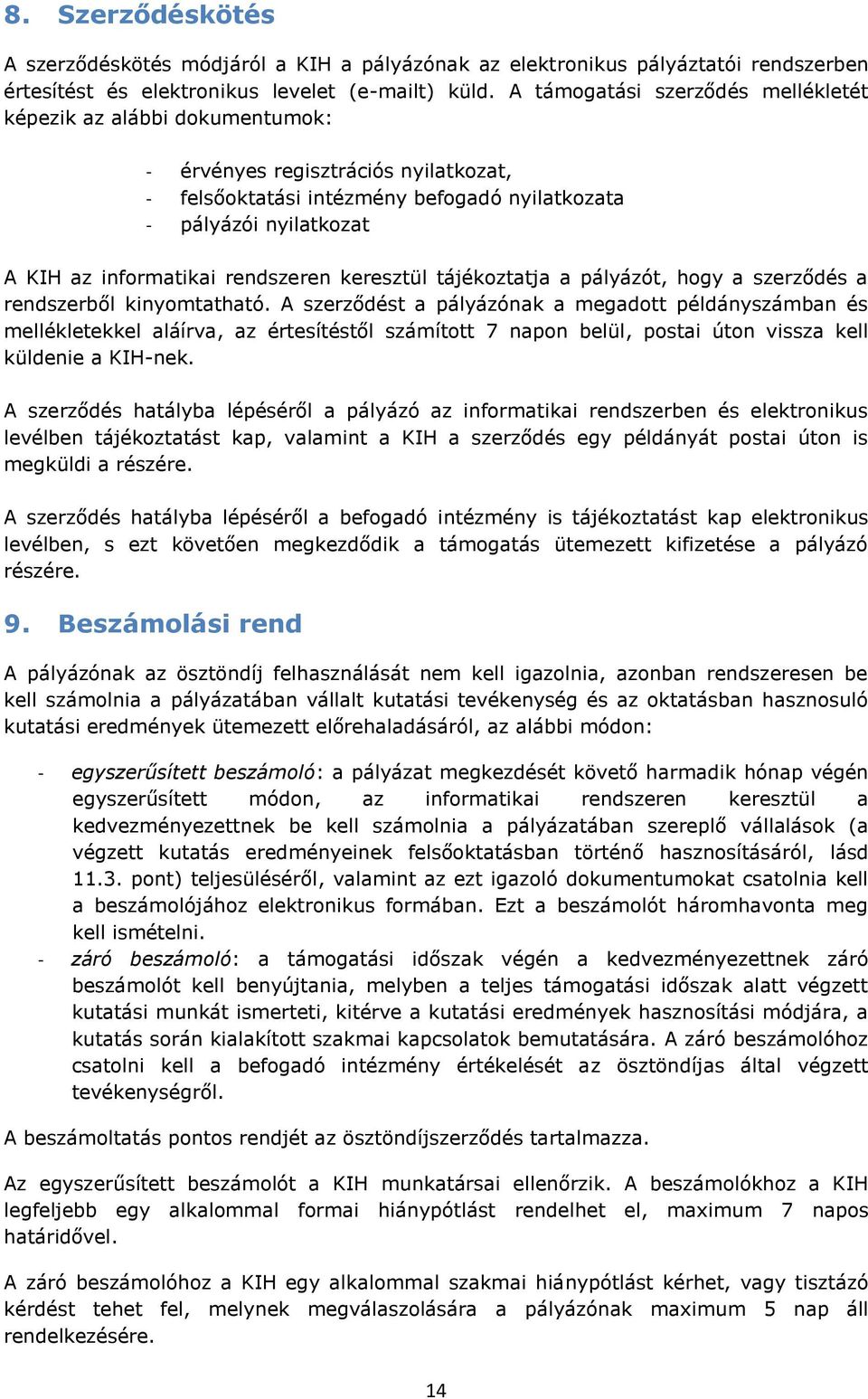 rendszeren keresztül tájékoztatja a pályázót, hogy a szerződés a rendszerből kinyomtatható.