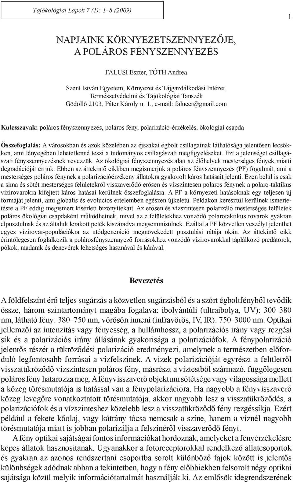com Kulcsszavak: poláros fényszennyezés, poláros fény, polarizáció-érzékelés, ökológiai csapda Összefoglalás: A városokban és azok közelében az éjszakai égbolt csillagainak láthatósága jelentősen