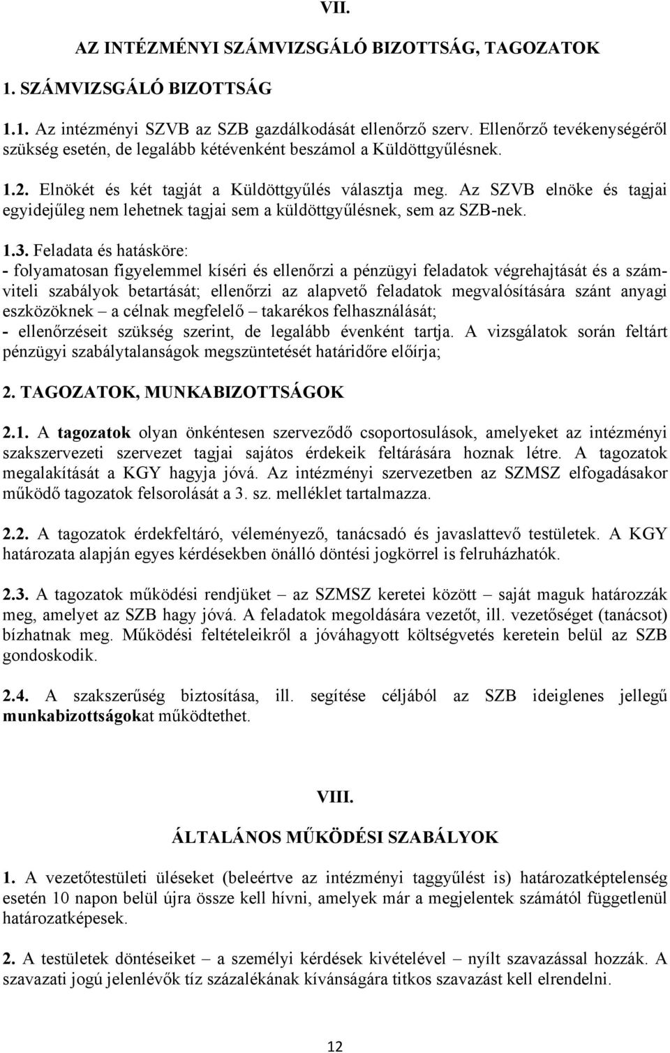 Az SZVB elnöke és tagjai egyidejűleg nem lehetnek tagjai sem a küldöttgyűlésnek, sem az SZB-nek. 1.3.