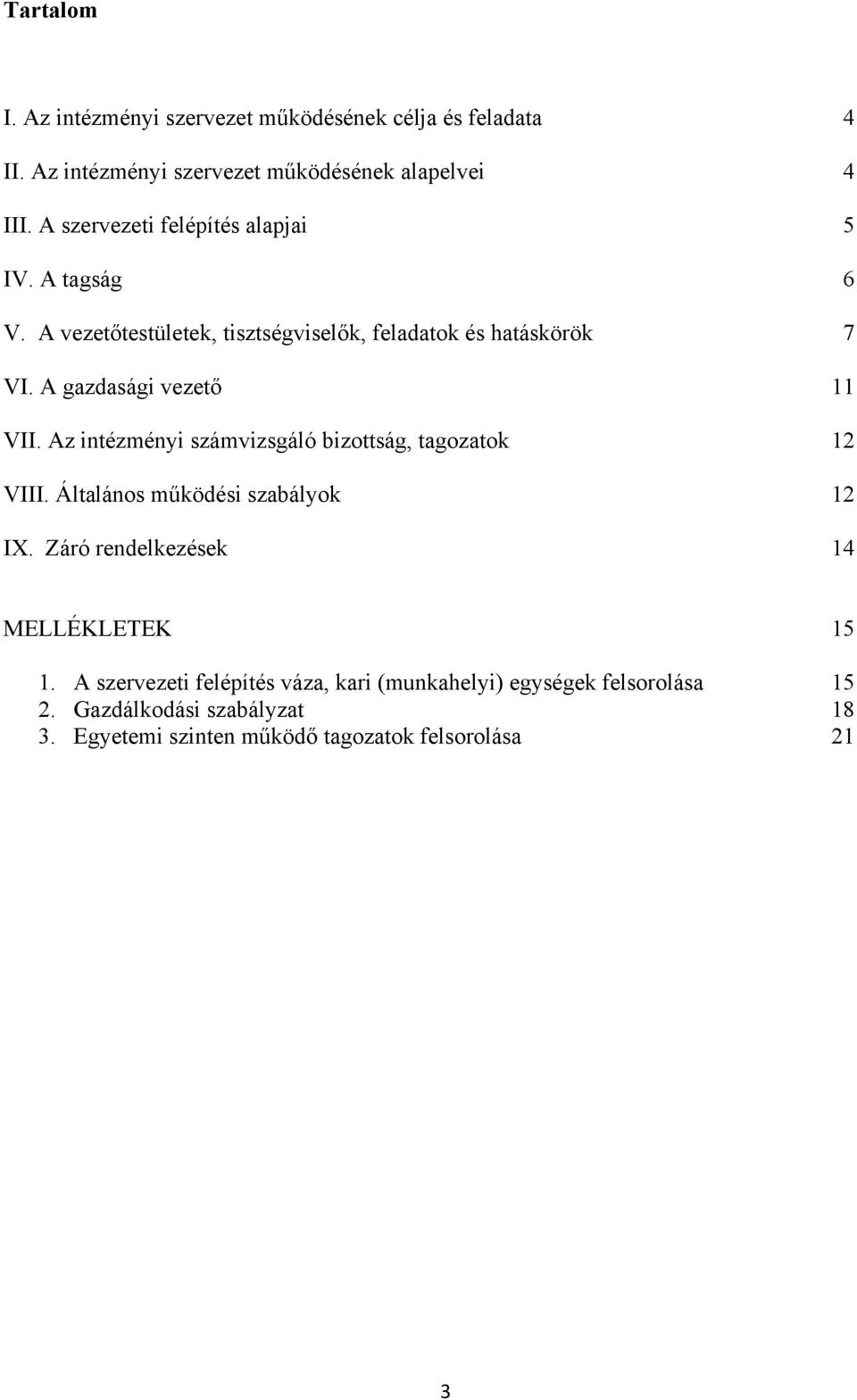 A gazdasági vezető 11 VII. Az intézményi számvizsgáló bizottság, tagozatok 12 VIII. Általános működési szabályok 12 IX.
