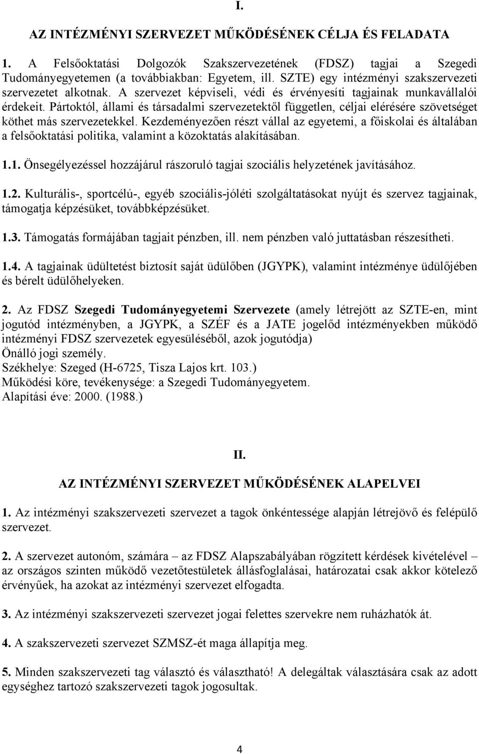 Pártoktól, állami és társadalmi szervezetektől független, céljai elérésére szövetséget köthet más szervezetekkel.
