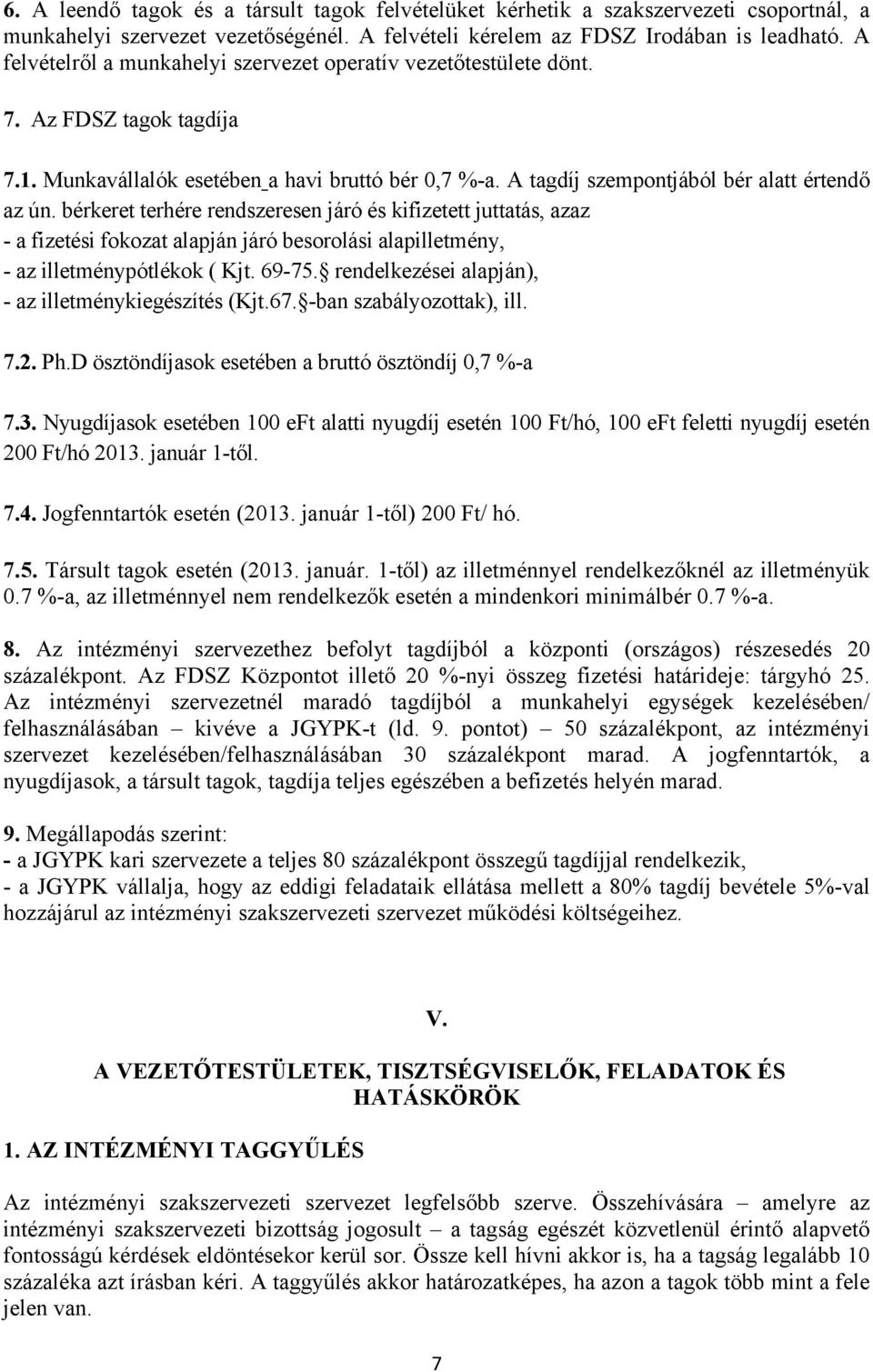bérkeret terhére rendszeresen járó és kifizetett juttatás, azaz - a fizetési fokozat alapján járó besorolási alapilletmény, - az illetménypótlékok ( Kjt. 69-75.