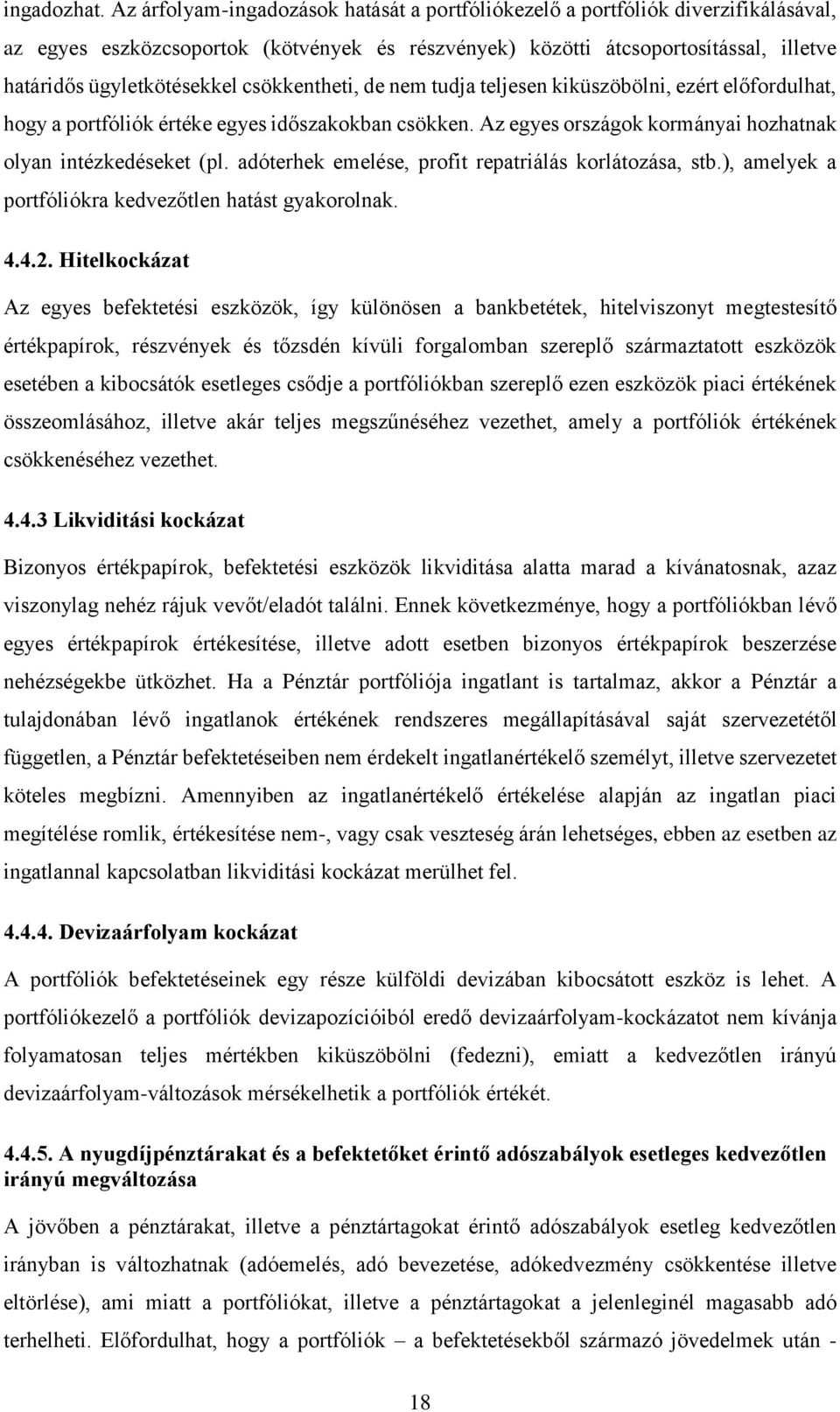csökkentheti, de nem tudja teljesen kiküszöbölni, ezért előfordulhat, hogy a portfóliók értéke egyes időszakokban csökken. Az egyes országok kormányai hozhatnak olyan intézkedéseket (pl.