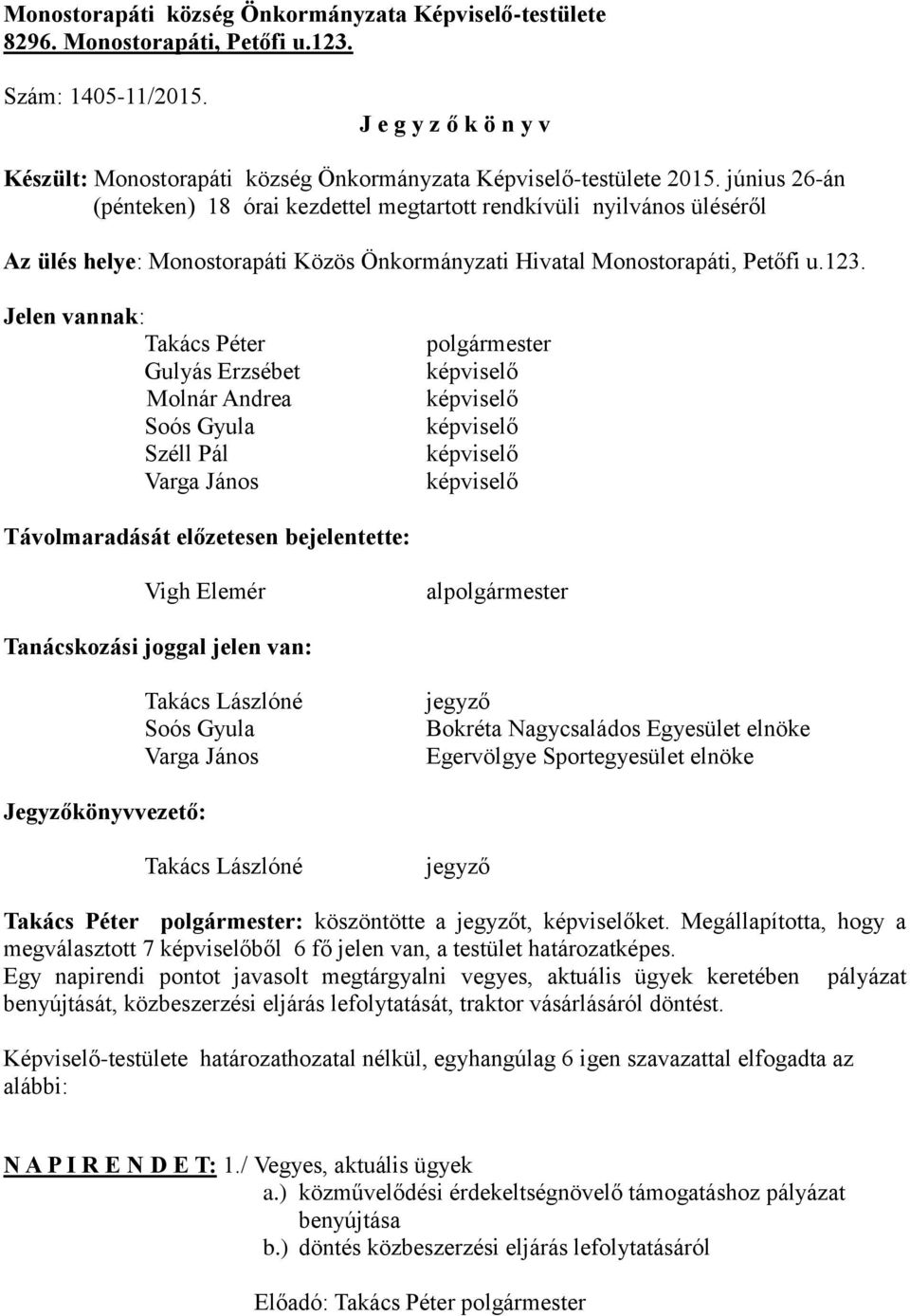 június 26-án (pénteken) 18 órai kezdettel megtartott rendkívüli nyilvános üléséről Az ülés helye: Monostorapáti Közös Önkormányzati Hivatal Monostorapáti, Petőfi u.123.