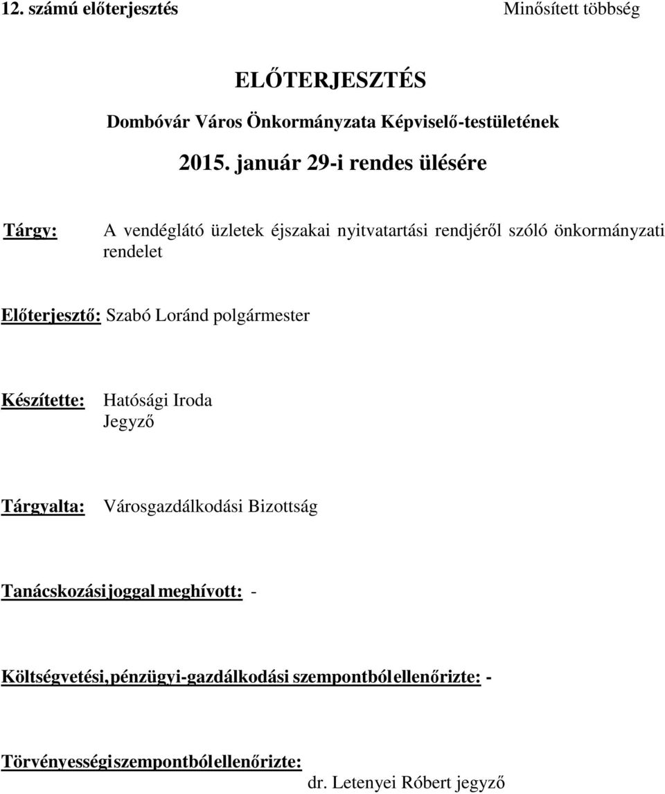 Előterjesztő: Szabó Loránd polgármester Készítette: Hatósági Iroda Jegyző Tárgyalta: Városgazdálkodási Bizottság Tanácskozási