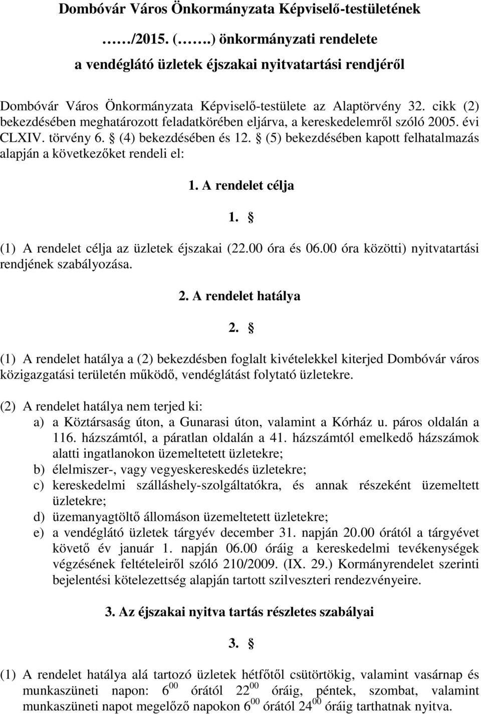 cikk (2) bekezdésében meghatározott feladatkörében eljárva, a kereskedelemről szóló 2005. évi CLXIV. törvény 6. (4) bekezdésében és 12.