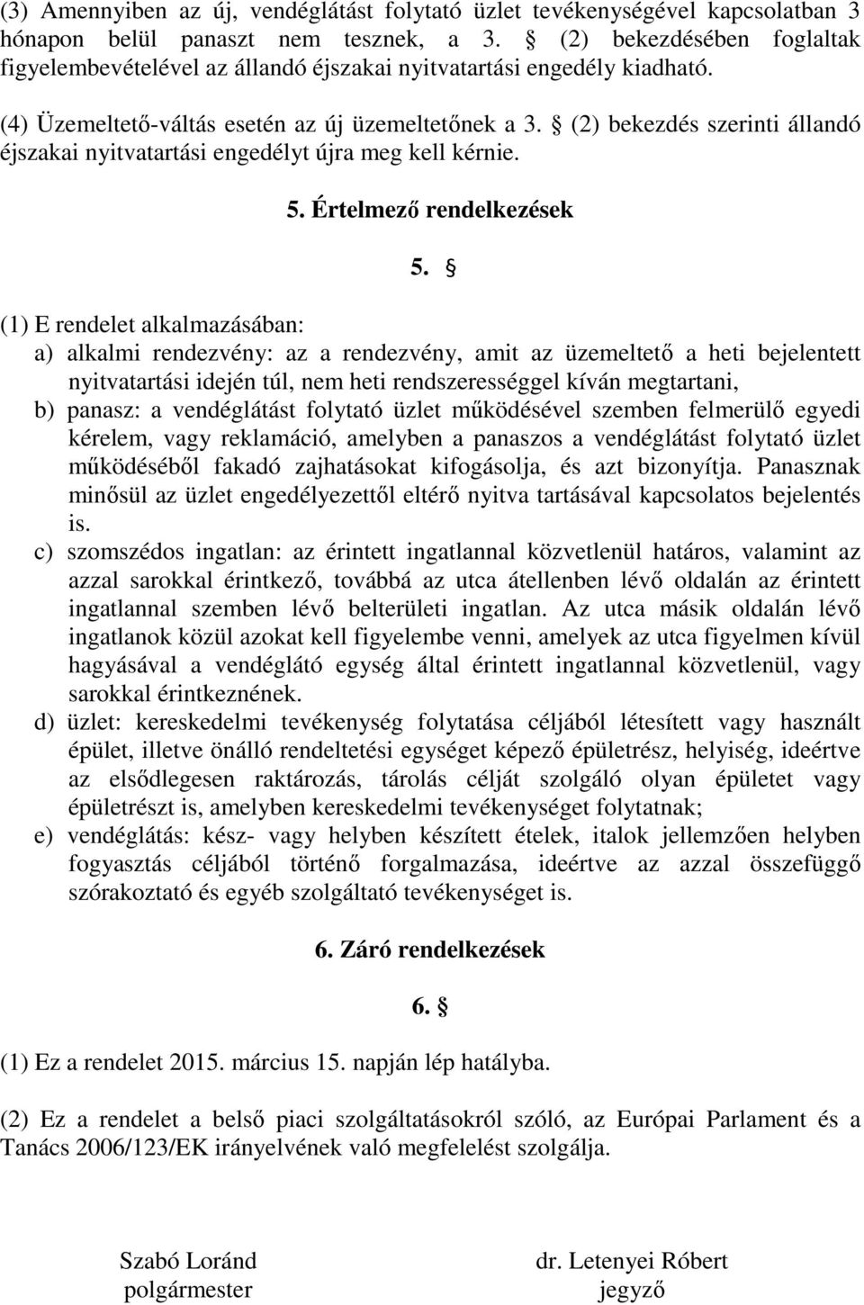 (2) bekezdés szerinti állandó éjszakai nyitvatartási engedélyt újra meg kell kérnie. 5. Értelmező rendelkezések 5.