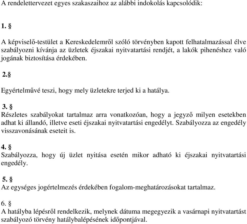 érdekében. 2. Egyértelművé teszi, hogy mely üzletekre terjed ki a hatálya. 3.