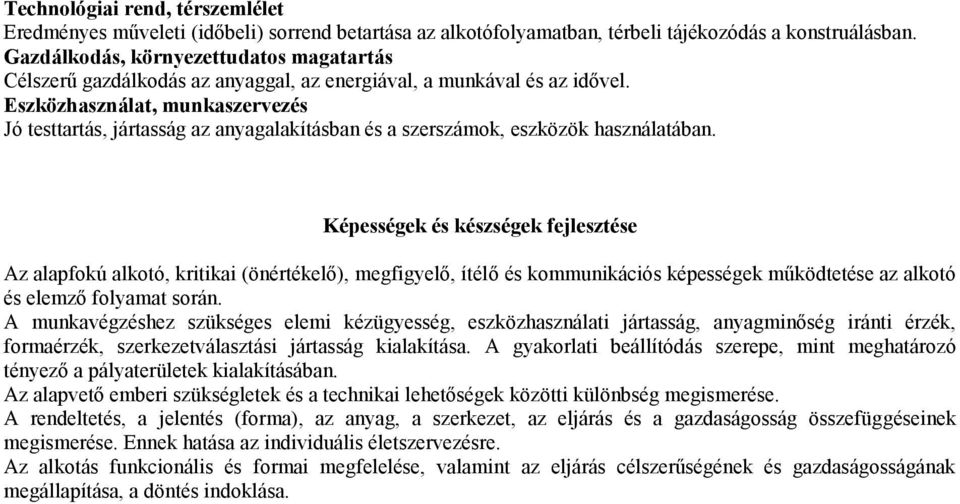 Eszközhasználat, munkaszervezés Jó testtartás, jártasság az anyagalakításban és a szerszámok, eszközök használatában.