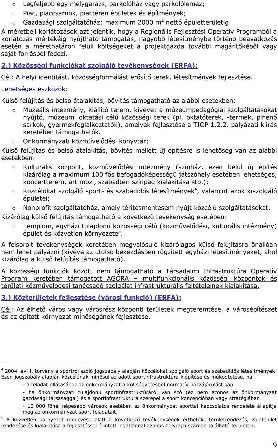 felüli költségeket a projektgazda további magántőkéből vagy saját forrásból fedezi. 2.
