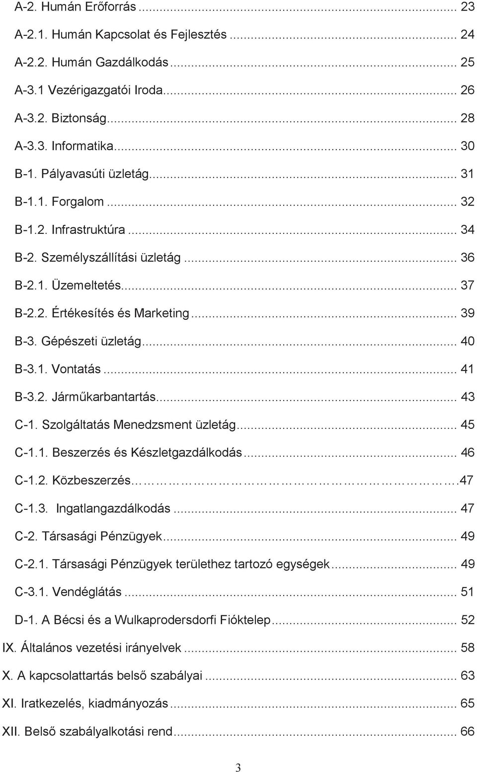 .. 40 B-3.1. Vontatás... 41 B-3.2. Jármkarbantartás... 43 C-1. Szolgáltatás Menedzsment üzletág... 45 C-1.1. Beszerzés és Készletgazdálkodás... 46 C-1.2. Közbeszerzés.47 C-1.3. Ingatlangazdálkodás.