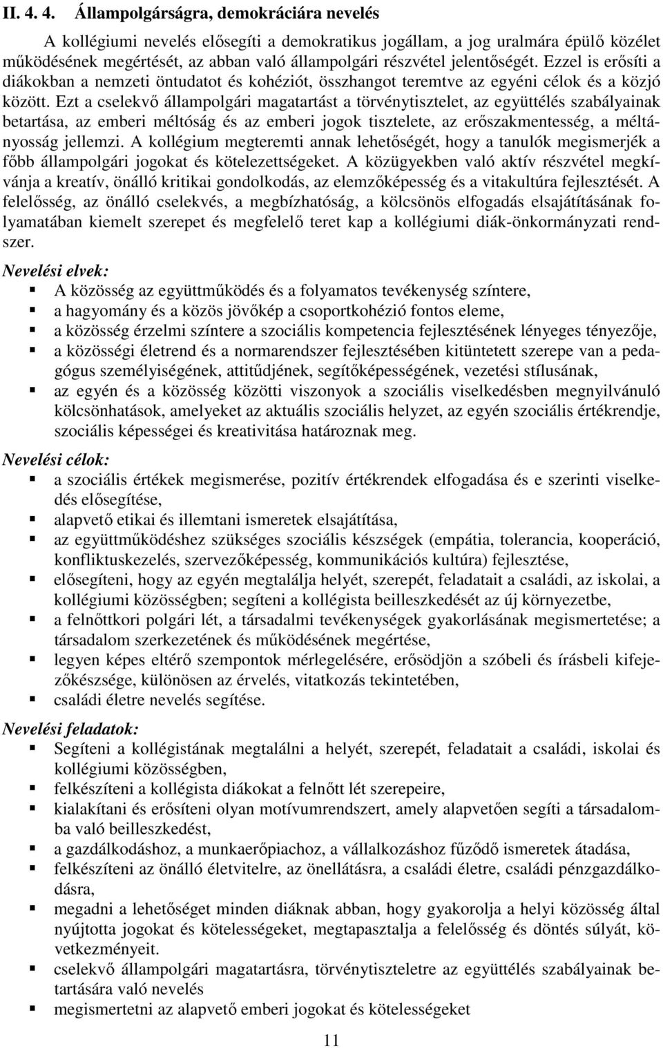 jelentőségét. Ezzel is erősíti a diákokban a nemzeti öntudatot és kohéziót, összhangot teremtve az egyéni célok és a közjó között.
