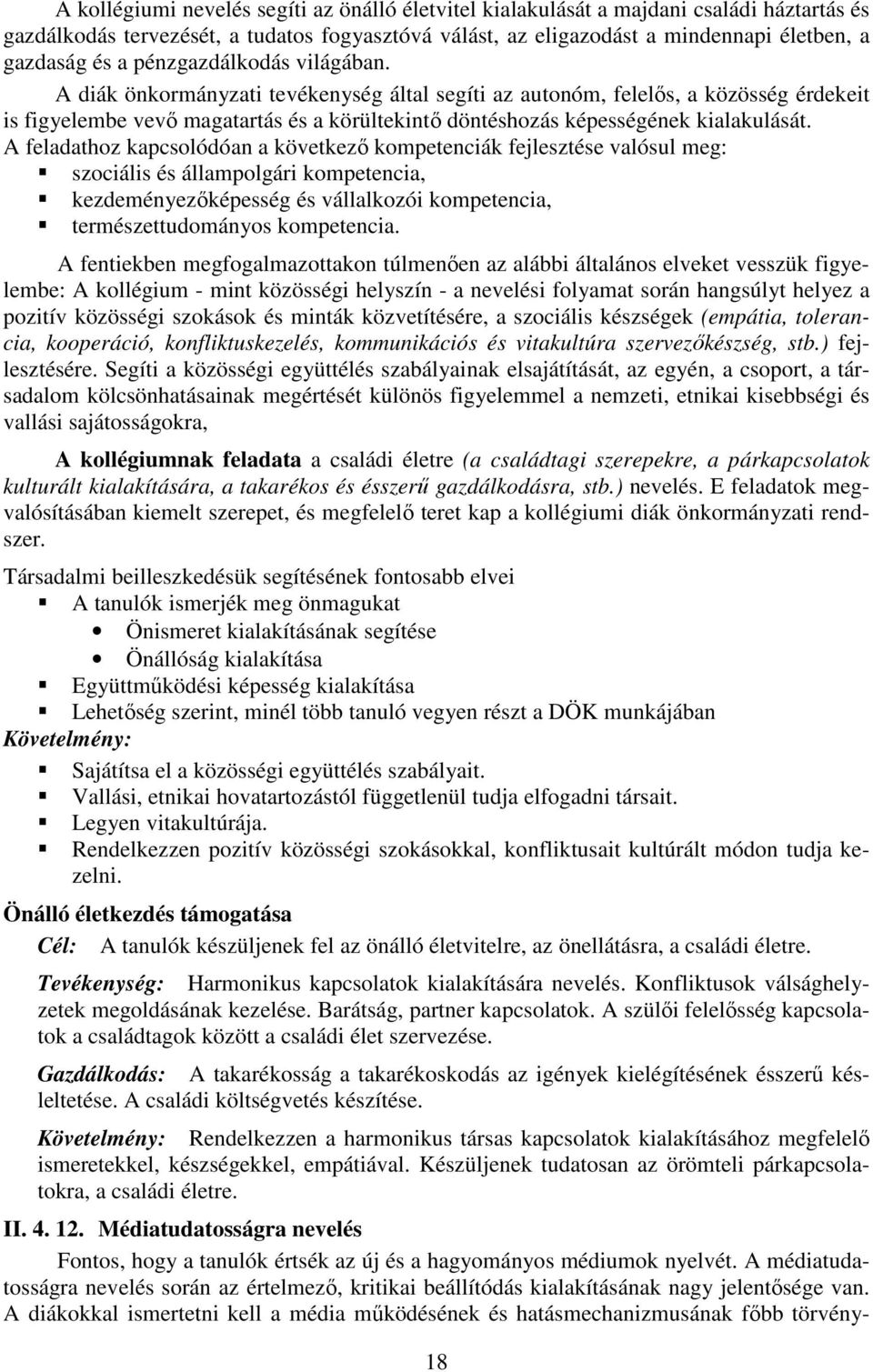 A feladathoz kapcsolódóan a következő kompetenciák fejlesztése valósul meg: szociális és állampolgári kompetencia, kezdeményezőképesség és vállalkozói kompetencia, természettudományos kompetencia.