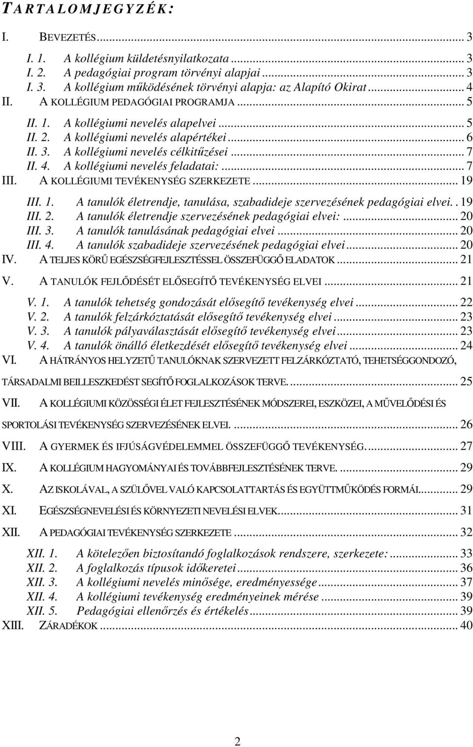 .. 7 III. A KOLLÉGIUMI TEVÉKENYSÉG SZERKEZETE... 19 III. 1. A tanulók életrendje, tanulása, szabadideje szervezésének pedagógiai elvei.. 19 III. 2.