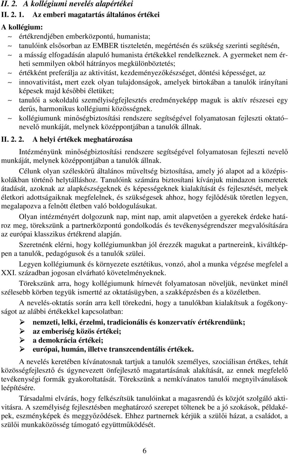 alapuló humanista értékekkel rendelkeznek.