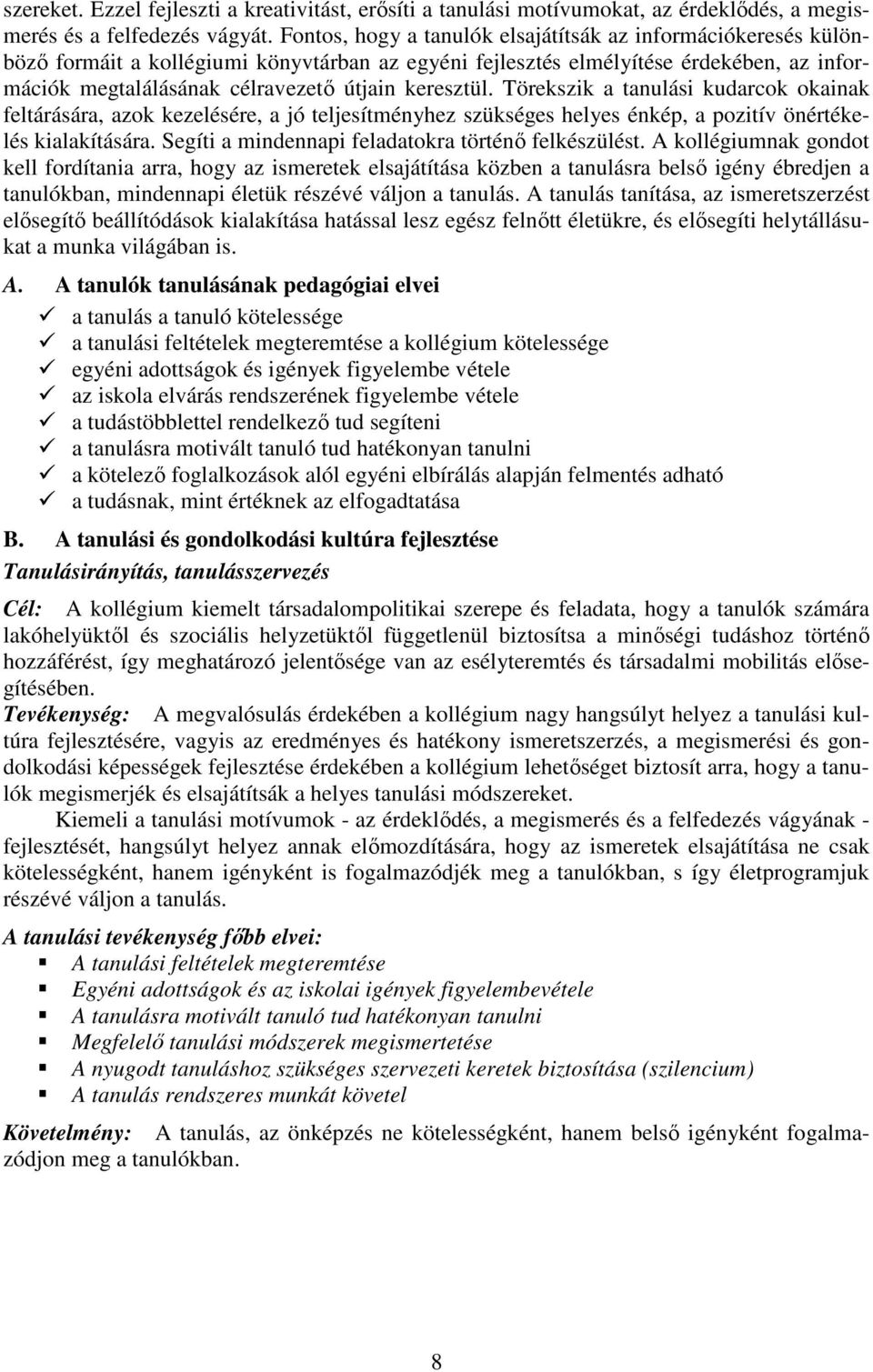 keresztül. Törekszik a tanulási kudarcok okainak feltárására, azok kezelésére, a jó teljesítményhez szükséges helyes énkép, a pozitív önértékelés kialakítására.